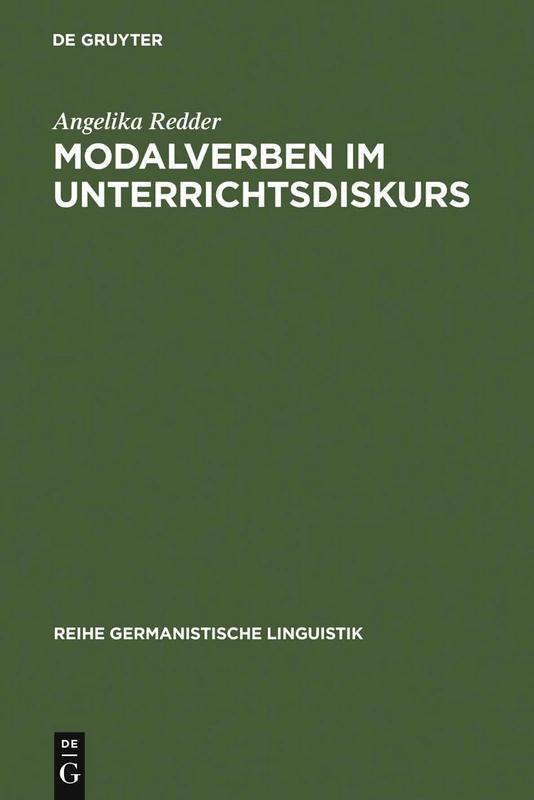 Modalverben im Unterrichtsdiskurs: Pragmatik Der Modalverben Am Beispiel Eines Institutionellen Diskurses: 54 (Reihe Germanistische Linguistik)
