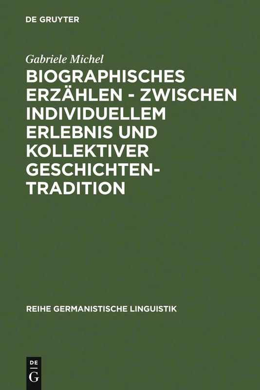 Biographisches Erzählen - zwischen individuellem Erlebnis und kollektiver Geschichtentradition: Untersuchung Typischer Erzählfiguren, Ihrer ... 62 (Reihe Germanistische Linguistik)