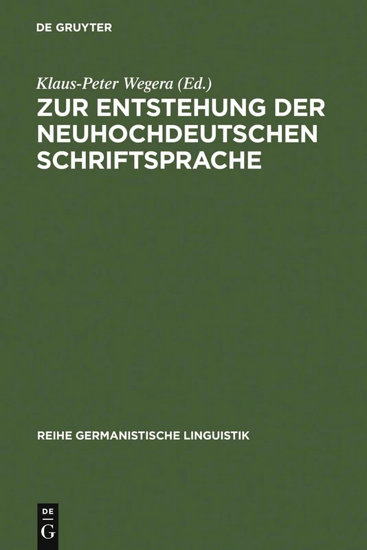 Zur Entstehung Der Neuhochdeutschen Schriftsprache: Eine Dokumentation Von Forschungsthesen: 64 (Reihe Germanistische Linguistik)