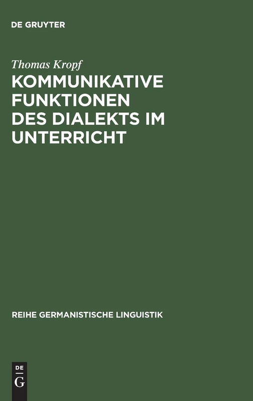 Kommunikative Funktionen Des Dialekts Im Unterricht: Theorie Und PRAXIS in Der Deutschen Schweiz: 67 (Reihe Germanistische Linguistik)