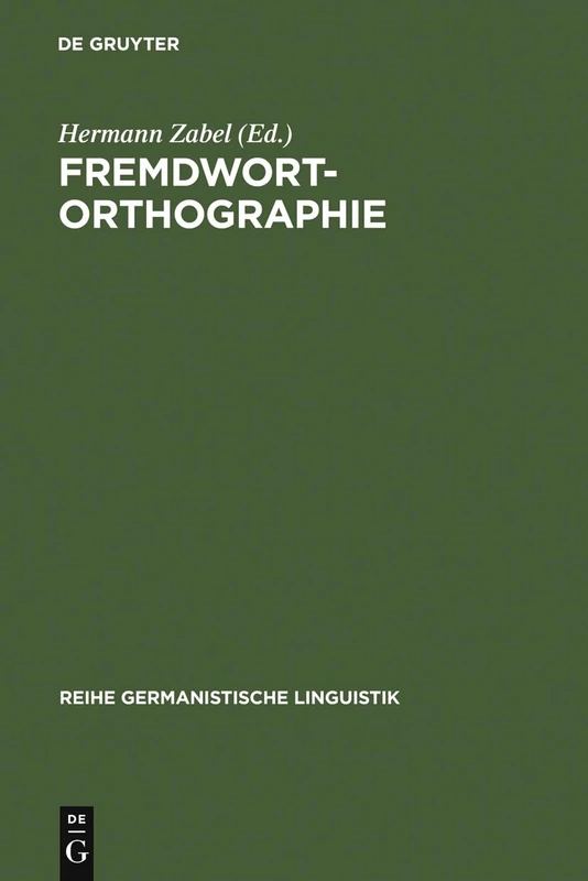 Fremdwortorthographie: Beiträge Zu Historischen Und Aktuellen Fragestellungen: 79 (Reihe Germanistische Linguistik)