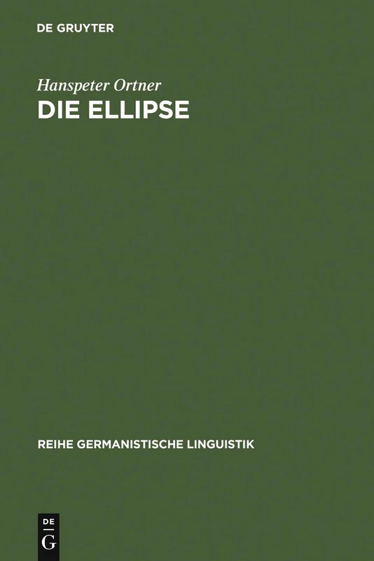 Die Ellipse: Ein Problem Der Sprachtheorie Und Der Grammatikschreibung: 80 (Reihe Germanistische Linguistik)