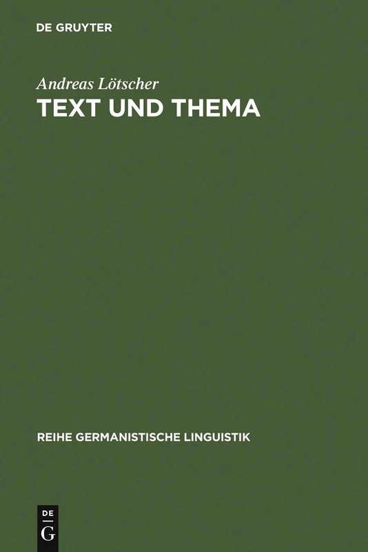 Text und Thema: Studien Zur Thematischen Konstituenz Von Texten: 81 (Reihe Germanistische Linguistik)
