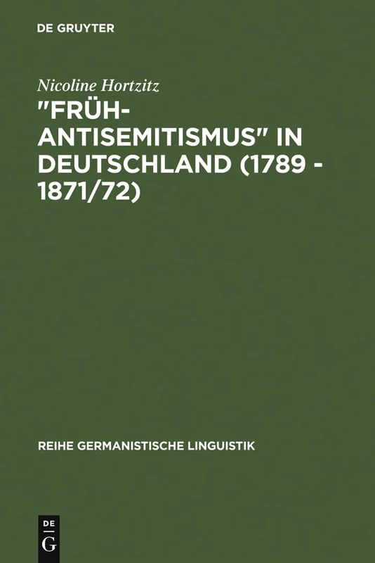 "Früh-Antisemitismus" in Deutschland (1789 - 1871/72): Strukturelle Untersuchungen Zu Wortschatz, Text Und Argumentation: 83 (Reihe Germanistische Linguistik)
