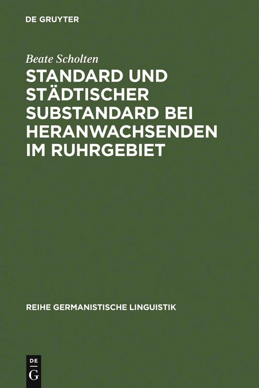Standard und städtischer Substandard bei Heranwachsenden im Ruhrgebiet: 88 (Reihe Germanistische Linguistik)