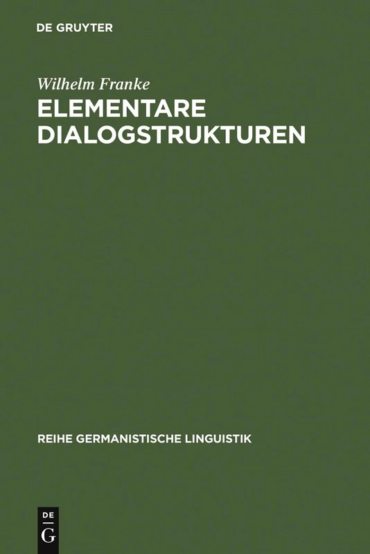 Elementare Dialogstrukturen: Darstellung, Analyse, Diskussion: 101 (Reihe Germanistische Linguistik)