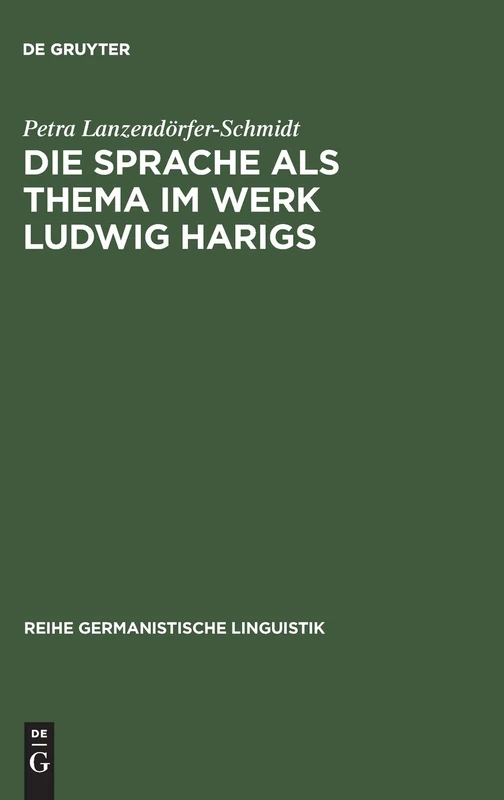 Die Sprache als Thema im Werk Ludwig Harigs: Eine Sprachwissenschaftliche Analyse Literarischer Schreibtechniken: 104 (Reihe Germanistische Linguistik)