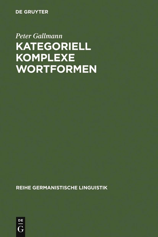 Kategoriell Komplexe Wortformen: Das Zusammenwirken Von Morphologie Und Syntax Bei Der Flexion Von Nomen Und Adjektiv: 108 (Reihe Germanistische Linguistik)