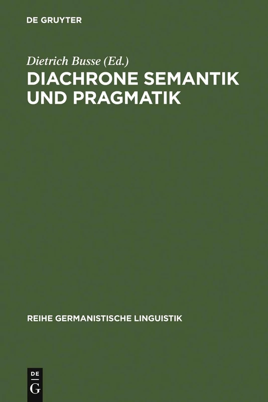 Diachrone Semantik und Pragmatik: Untersuchungen Zur Erklärung Und Beschreibung Des Sprachwandels: 113 (Reihe Germanistische Linguistik)