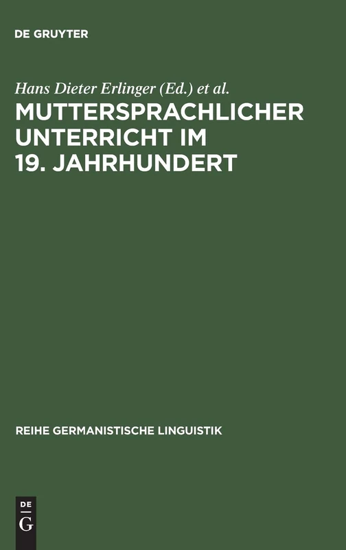 Muttersprachlicher Unterricht im 19. Jahrhundert: Untersuchungen Zu Seiner Genese Und Institutionalisierung: 117 (Reihe Germanistische Linguistik)