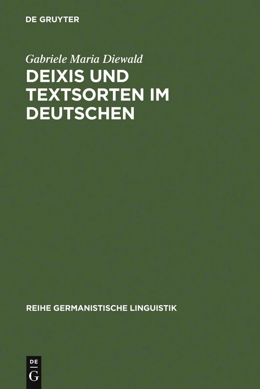 Deixis und Textsorten im Deutschen: 118 (Reihe Germanistische Linguistik)