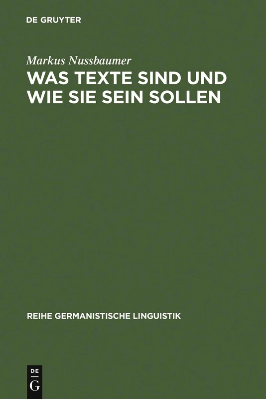 Was Texte sind und wie sie sein sollen: Ansätze Zu Einer Sprachwissenschaftlichen Begründung Eines Kriterienrasters Zur Beurteilung Von ... 119 (Reihe Germanistische Linguistik)