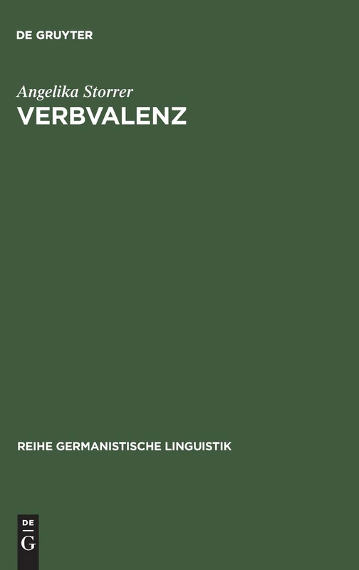 Verbvalenz: Theoretische Und Methodische Grundlagen Ihrer Beschreibung in Grammatikographie Und Lexikographie: 126 (Reihe Germanistische Linguistik)