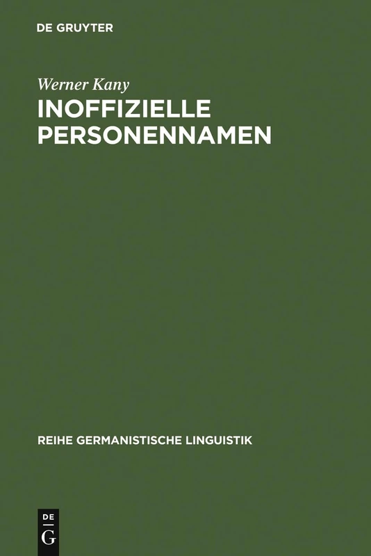 Inoffizielle Personennamen: Bildung, Bedeutung Und Funktion: 127 (Reihe Germanistische Linguistik)