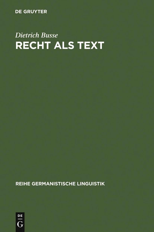 Recht als Text: Linguistische Untersuchungen Zur Arbeit Mit Sprache in Einer Gesellschaftlichen Institution: 131 (Reihe Germanistische Linguistik)