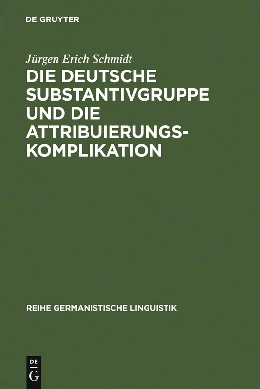 Die Deutsche Substantivgruppe Und Die Attribuierungskomplikation: 138 (Reihe Germanistische Linguistik)