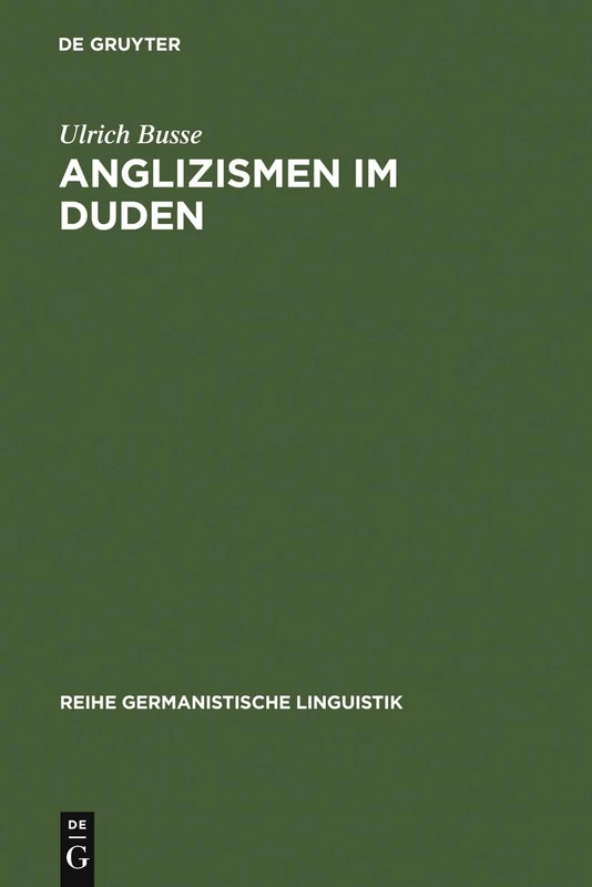Anglizismen im Duden: Eine Untersuchung Zur Darstellung Englischen Wortguts in Den Ausgaben Des Rechtschreibdudens Von 1880 - 1986: 139 (Reihe Germanistische Linguistik)