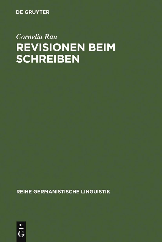 Revisionen beim Schreiben: Zur Bedeutung Von Veränderungen in Textproduktionsprozessen: 148 (Reihe Germanistische Linguistik)