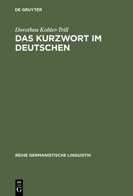 Das Kurzwort im Deutschen: Eine Untersuchung Zu Definition, Typologie Und Entwicklung: 149 (Reihe Germanistische Linguistik)