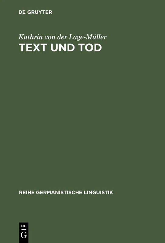 Text und Tod: Eine Handlungstheoretisch Orientierte Textsortenbeschreibung Am Beispiel Der Todesanzeige in Der Deutschsprachigen Schweiz: 157 (Reihe Germanistische Linguistik)
