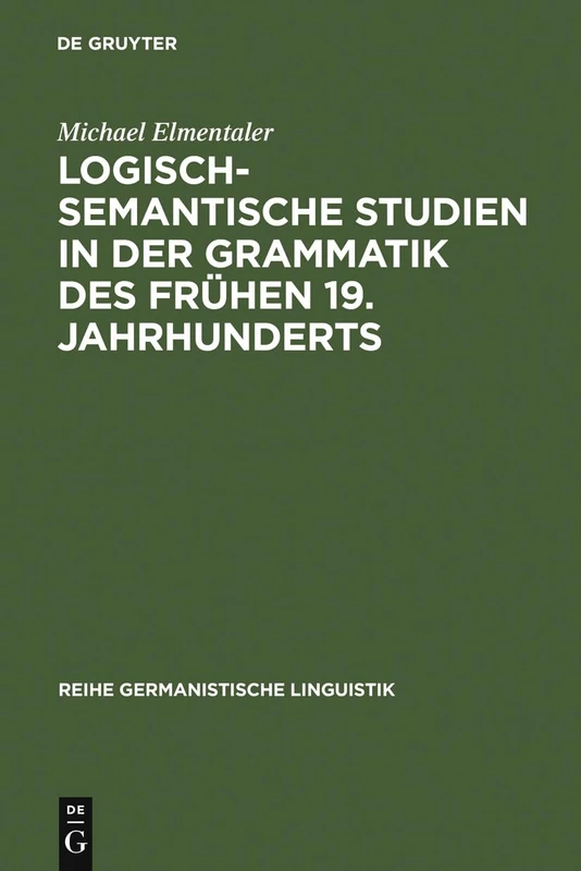 Logisch-semantische Studien in der Grammatik des frühen 19. Jahrhunderts: Untersuchungen Zur Kategorienlehre Von Simon Heinrich Adolf Herling: 160 (Reihe Germanistische Linguistik)