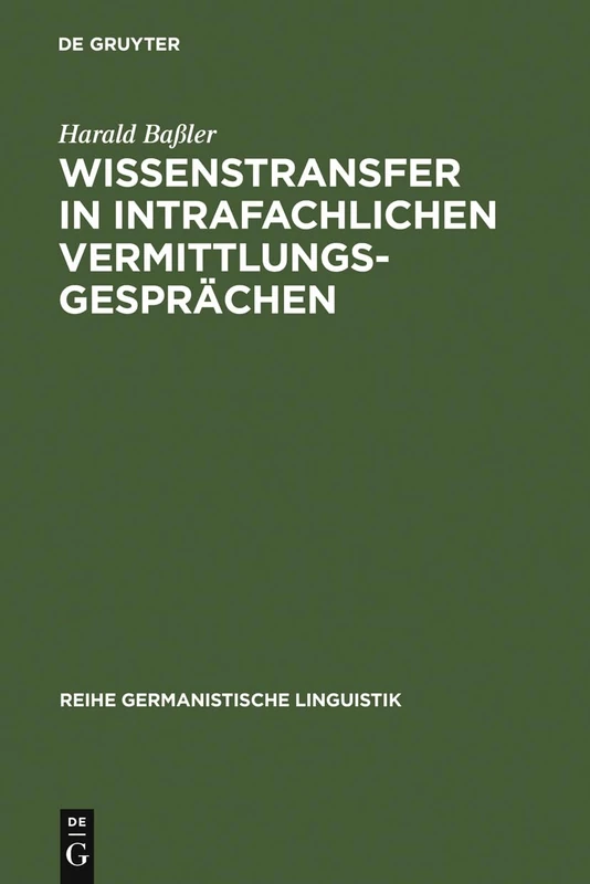 Wissenstransfer in intrafachlichen Vermittlungsgesprächen: Eine Empirische Untersuchung Von Unterweisungen in Lehrwerkstätten Für Automobilmechaniker: 162 (Reihe Germanistische Linguistik)