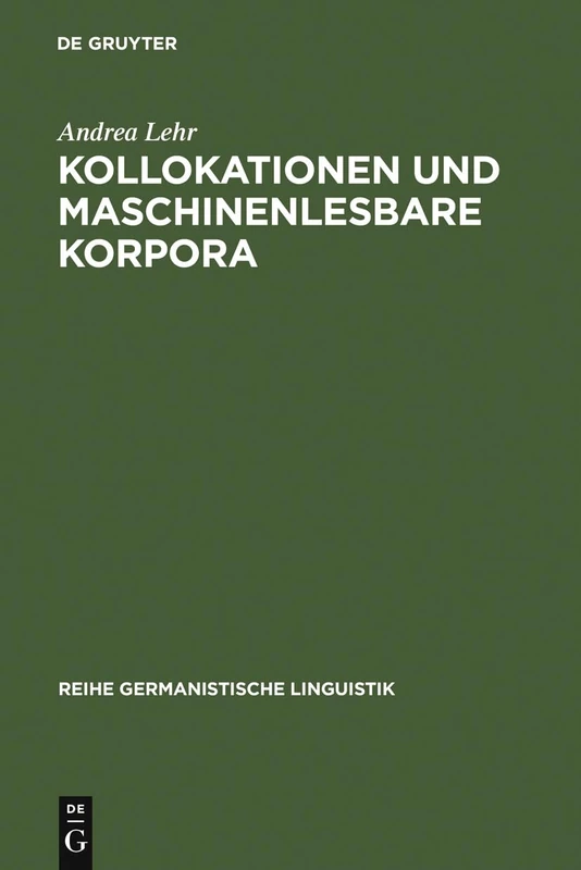 Kollokationen und maschinenlesbare Korpora: Ein Operationales Analysemodell Zum Aufbau Lexikalischer Netze: 168 (Reihe Germanistische Linguistik)