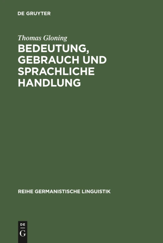 Bedeutung, Gebrauch und sprachliche Handlung: Ansätze Und Probleme Einer Handlungstheoretischen Semantik Aus Linguistischer Sicht: 170 (Reihe Germanistische Linguistik)