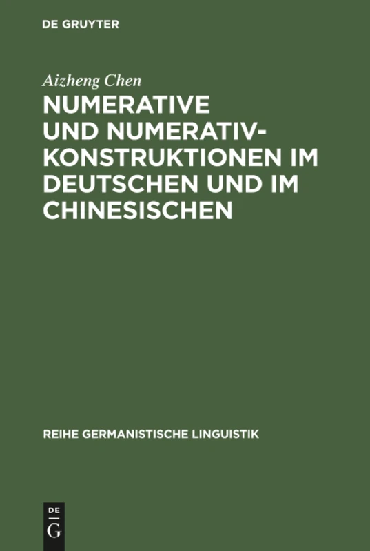 Numerative und Numerativkonstruktionen im Deutschen und im Chinesischen: Eine Kontrastiv-typologische Untersuchung: 174 (Reihe Germanistische Linguistik)