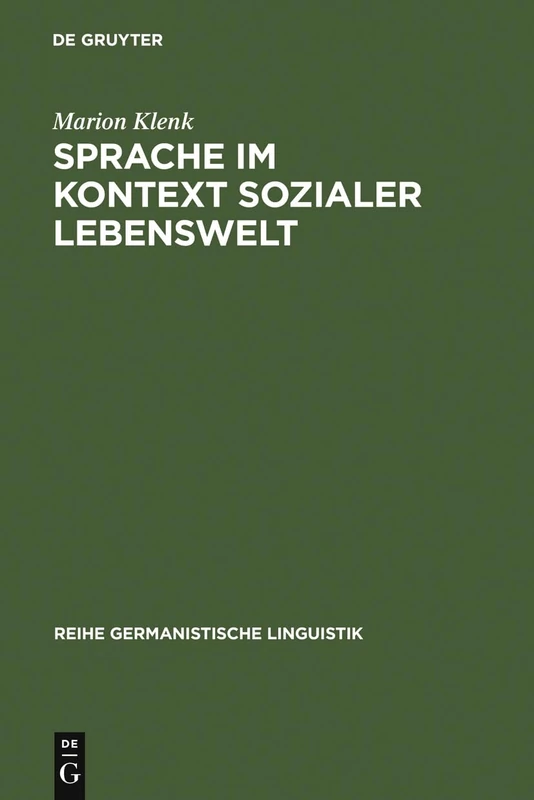 Sprache im Kontext sozialer Lebenswelt: Eine Untersuchung Zur Arbeiterschriftsprache Im 19. Jahrhundert: 181 (Reihe Germanistische Linguistik)
