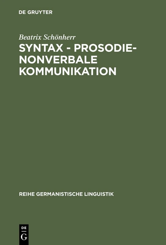 Syntax - Prosodie - nonverbale Kommunikation: Empirische Untersuchungen Zur Interaktion Sprachlicher Und Parasprachlicher Ausdrucksmittel Im Gespräch: 182 (Reihe Germanistische Linguistik)
