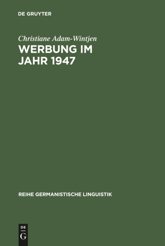 Werbung im Jahr 1947: Zur Sprache Der Anzeigen in Zeitschriften Der Nachkriegszeit: 197 (Reihe Germanistische Linguistik)