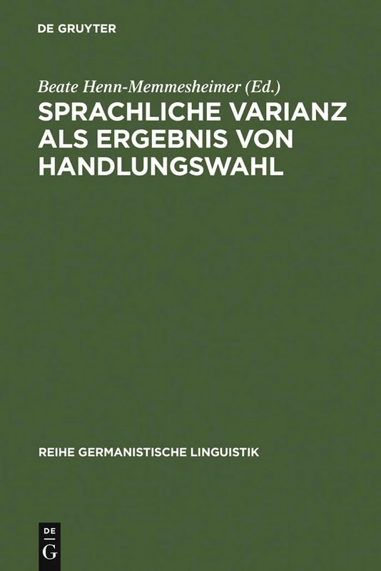 Sprachliche Varianz als Ergebnis von Handlungswahl: 198 (Reihe Germanistische Linguistik)