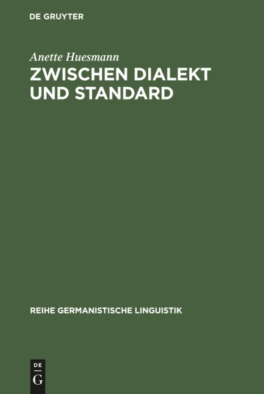 Zwischen Dialekt und Standard: Empirische Untersuchung Zur Soziolinguistik Des Varietätenspektrums Im Deutschen: 199 (Reihe Germanistische Linguistik)
