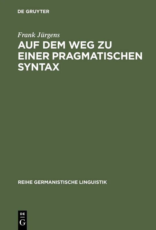Auf Dem Weg Zu Einer Pragmatischen Syntax: Eine Vergleichende Fallstudie Zu Präferenzen in Gesprochen Und Geschrieben Realisierten Textsorten: 207 (Reihe Germanistische Linguistik)
