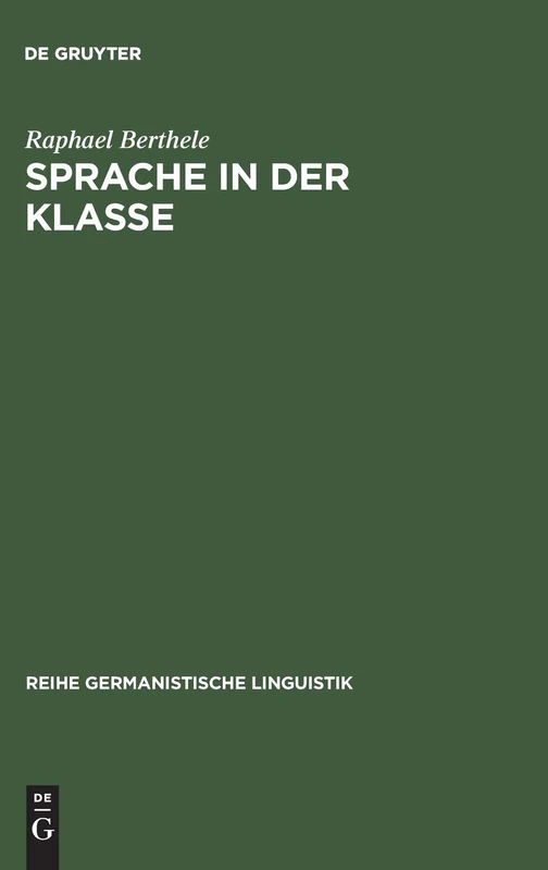Sprache in der Klasse: Eine Dialektologisch-soziolinguistische Untersuchung Von Primarschulkindern in Multilingualem Umfeld: 212 (Reihe Germanistische Linguistik)