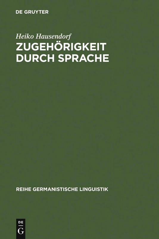 Zugehörigkeit durch Sprache: Eine Linguistische Studie Am Beispiel Der Deutschen Wiedervereinigung: 215 (Reihe Germanistische Linguistik)