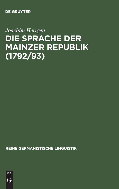 Die Sprache der Mainzer Republik (1792/93): Historisch-semantische Untersuchungen Zur Politischen Kommunikation: 216 (Reihe Germanistische Linguistik)