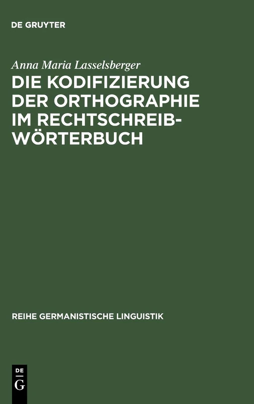 Die Kodifizierung der Orthographie im Rechtschreibwörterbuch: Eine Untersuchung Zur Rechtschreibung Im »Duden« Und Im »Österreichischen Wörterbuch«: 217 (Reihe Germanistische Linguistik) - Image 1