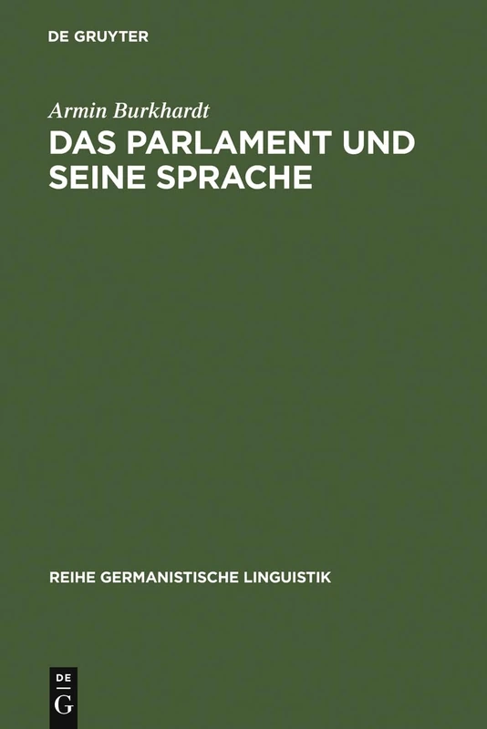 Das Parlament und seine Sprache: Studien Zu Theorie Und Geschichte Parlamentarischer Kommunikation: 241 (Reihe Germanistische Linguistik)