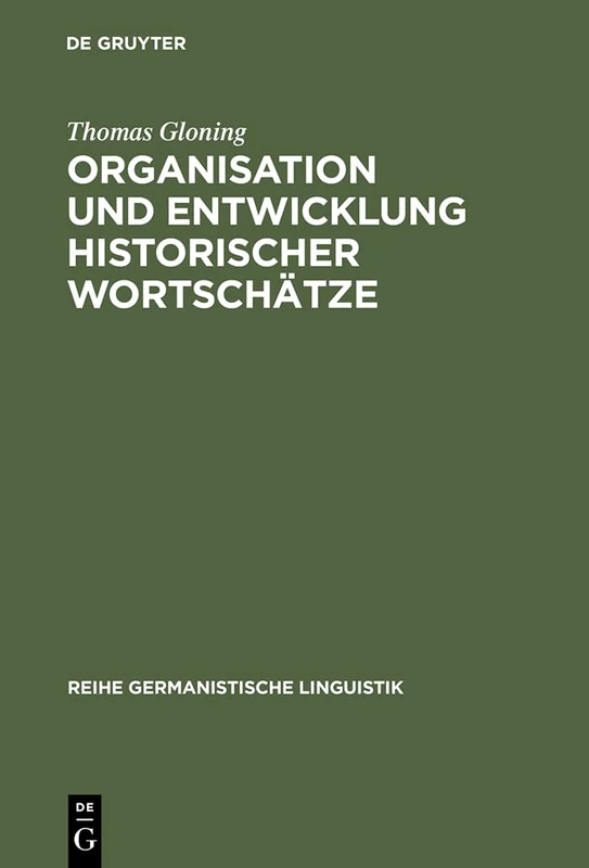 Organisation und Entwicklung historischer Wortschätze: Lexikologische Konzeption Und Exemplarische Untersuchungen Zum Deutschen Wortschatz Um 1600: 242 (Reihe Germanistische Linguistik)