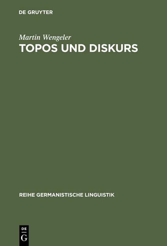 Topos und Diskurs: Begründung Einer Argumentationsanalytischen Methode Und Ihre Anwendung Auf Den Migrationsdiskurs (1960-1985): 244 (Reihe Germanistische Linguistik)