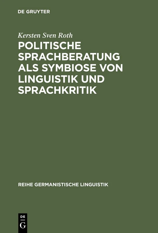 Politische Sprachberatung ALS Symbiose Von Linguistik Und Sprachkritik: Zu Theorie Und PRAXIS Einer Kooperativ-Kritischen Sprachwissenschaft: 249 (Reihe Germanistische Linguistik) - Image 1