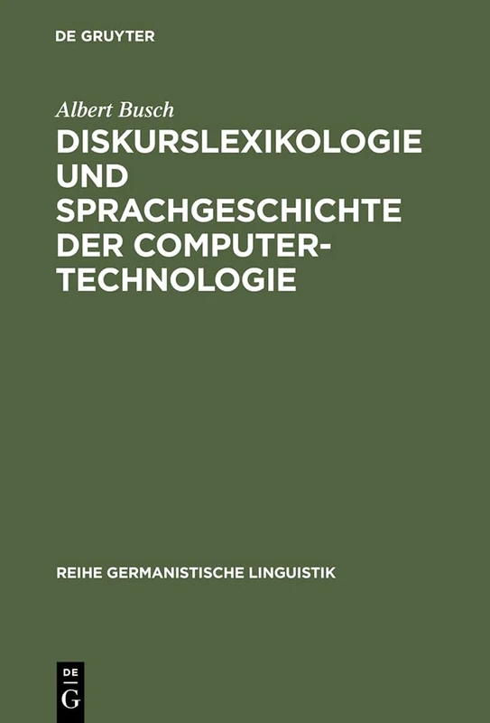 Diskurslexikologie und Sprachgeschichte der Computertechnologie: 252 (Reihe Germanistische Linguistik, 252)