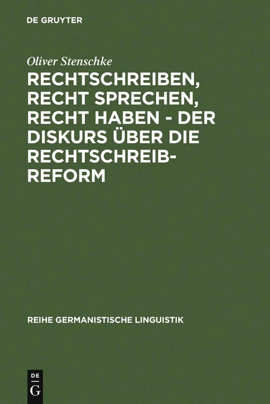 Rechtschreiben, Recht sprechen, recht haben - der Diskurs über die Rechtschreibreform: Eine linguistische Analyse des Streits in der Presse: 258 (Reihe Germanistische Linguistik, 258)