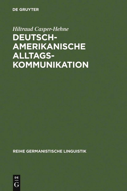 Deutsch-amerikanische Alltagskommunikation: Zur Beziehungsarbeit in Interkulturellen Gesprächen: 265 (Reihe Germanistische Linguistik)