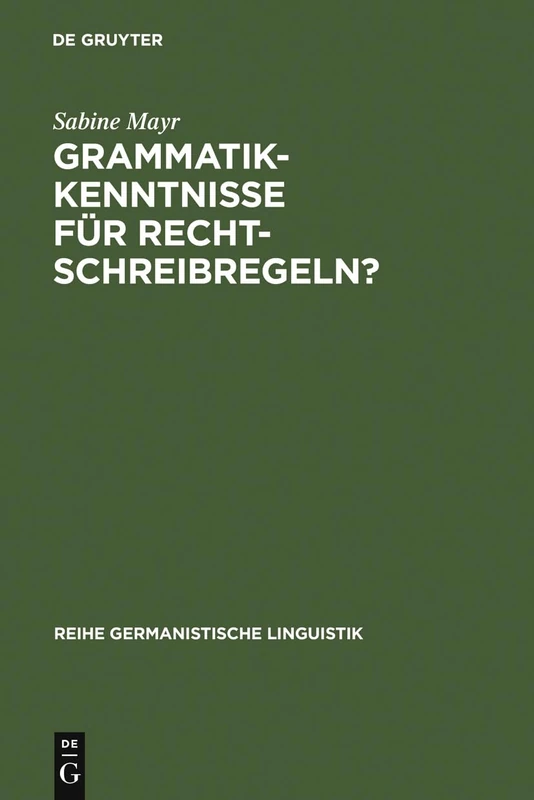 Grammatikkenntnisse für Rechtschreibregeln?: Drei Deutsche Rechtschreibwörterbücher Kritisch Analysiert: 273 (Reihe Germanistische Linguistik)