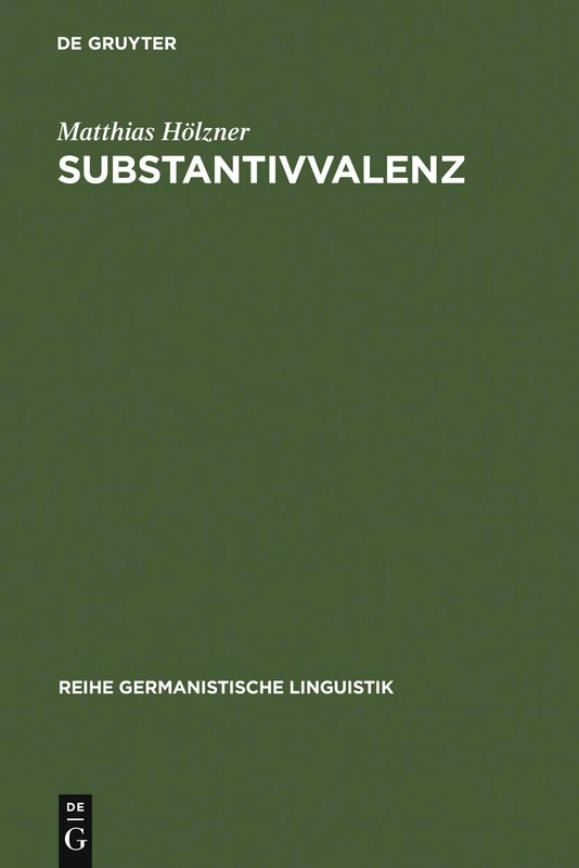 Substantivvalenz: Korpusgestützte Untersuchungen Zu Argumentrealisierungen Deutscher Substantive: 274 (Reihe Germanistische Linguistik)