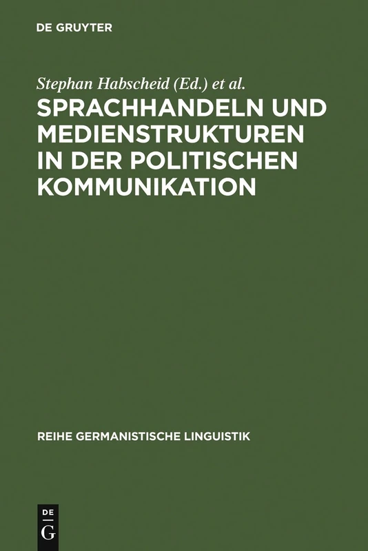 Sprachhandeln und Medienstrukturen in der politischen Kommunikation: 279 (Reihe Germanistische Linguistik)