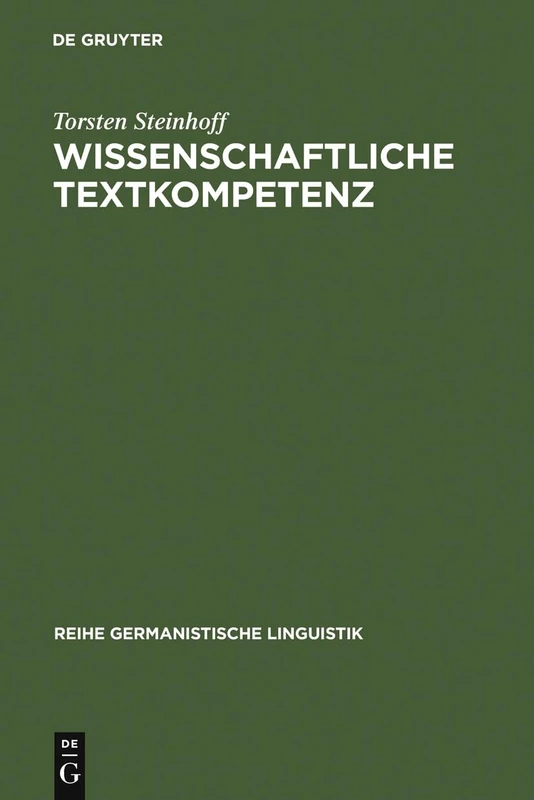 Wissenschaftliche Textkompetenz: Sprachgebrauch und Schreibentwicklung in wissenschaftlichen Texten von Studenten und Experten: 280 (Reihe Germanistische Linguistik)